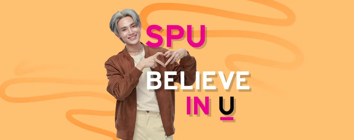 SPU BELIEVE IN U เพราะทุกความฝันมีค่า ที่นี่เราเชื่อว่าคุณทำได้